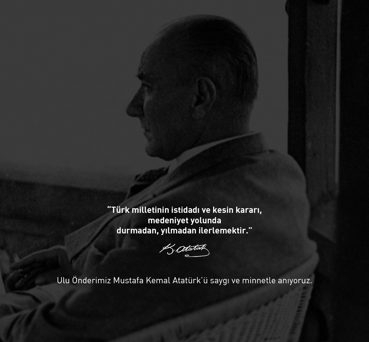 Ulu Önderimiz Mustafa Kemal Atatürk’ü saygı ve minnetle anıyoruz.